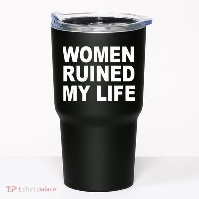 Women Ruined My Life Tumbler