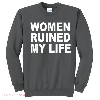 Women Ruined My Life Sweatshirt