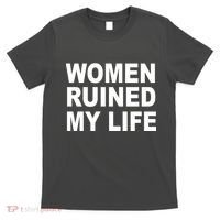 Women Ruined My Life T-Shirt thumb 0