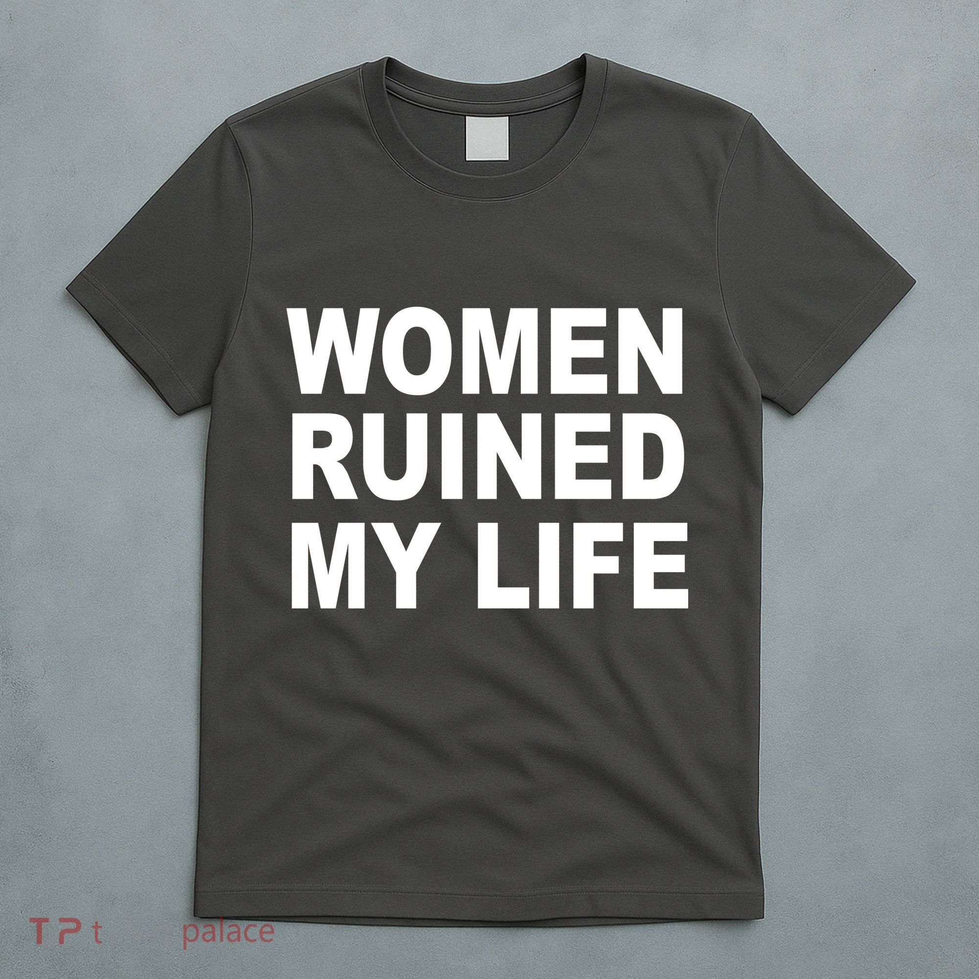 Women Ruined My Life T-Shirt