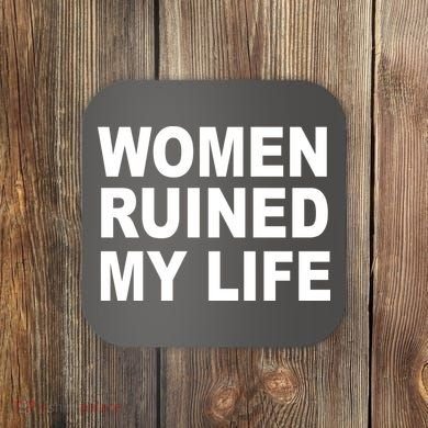 Women Ruined My Life Coaster