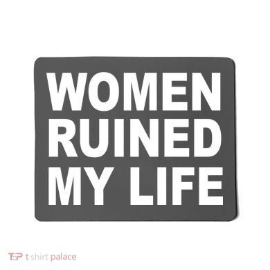 Women Ruined My Life Mousepad