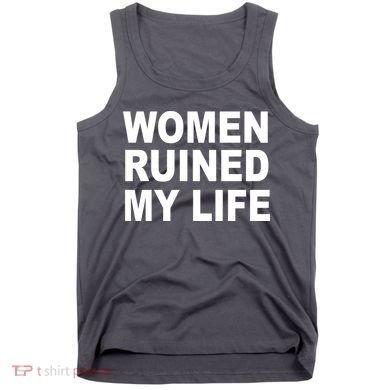 Women Ruined My Life Tank Top