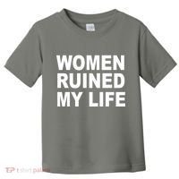 Women Ruined My Life Toddler T-Shirt thumb 0