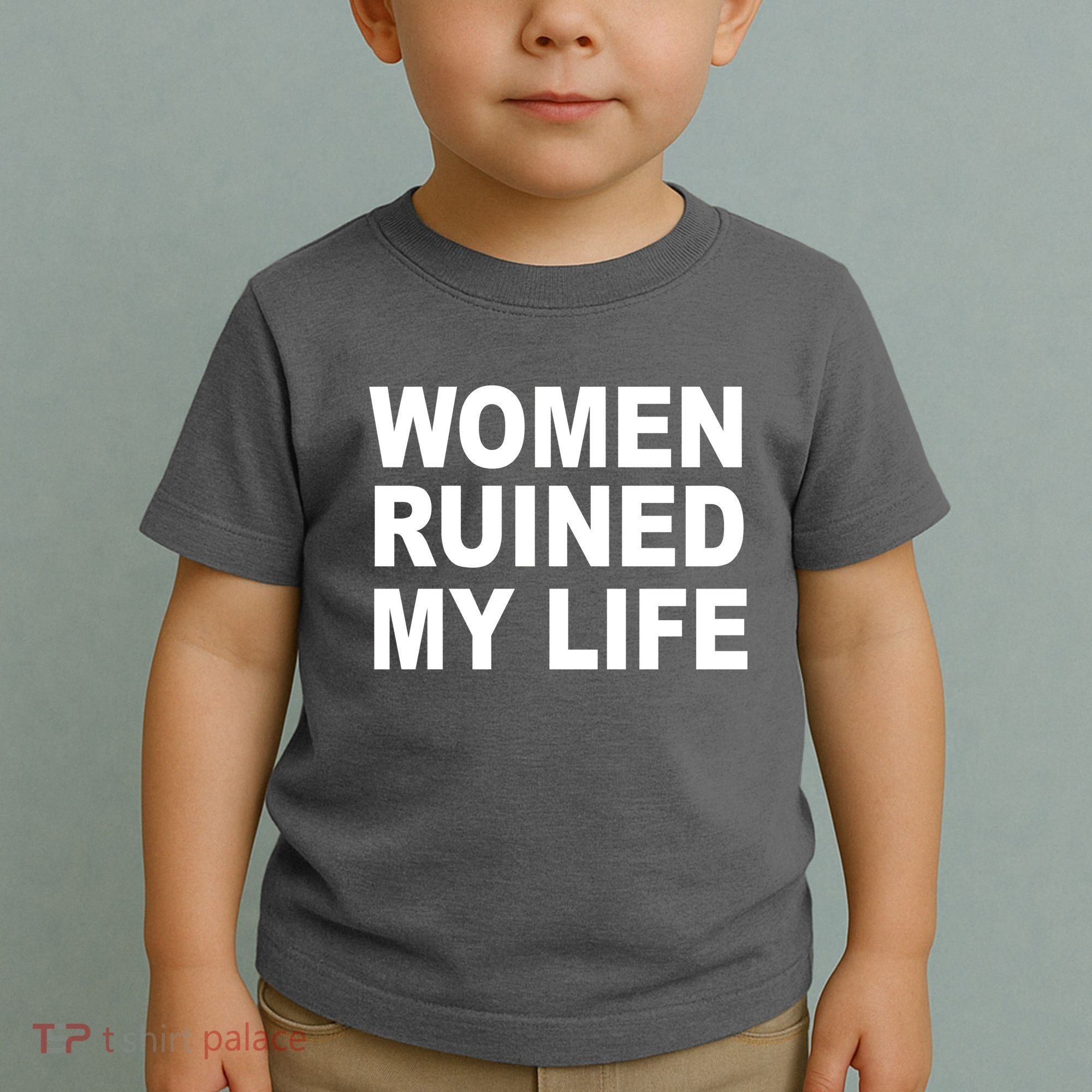 Women Ruined My Life Toddler T-Shirt