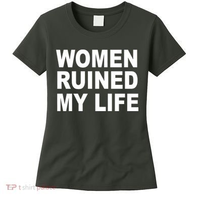 Women Ruined My Life Women's T-Shirt