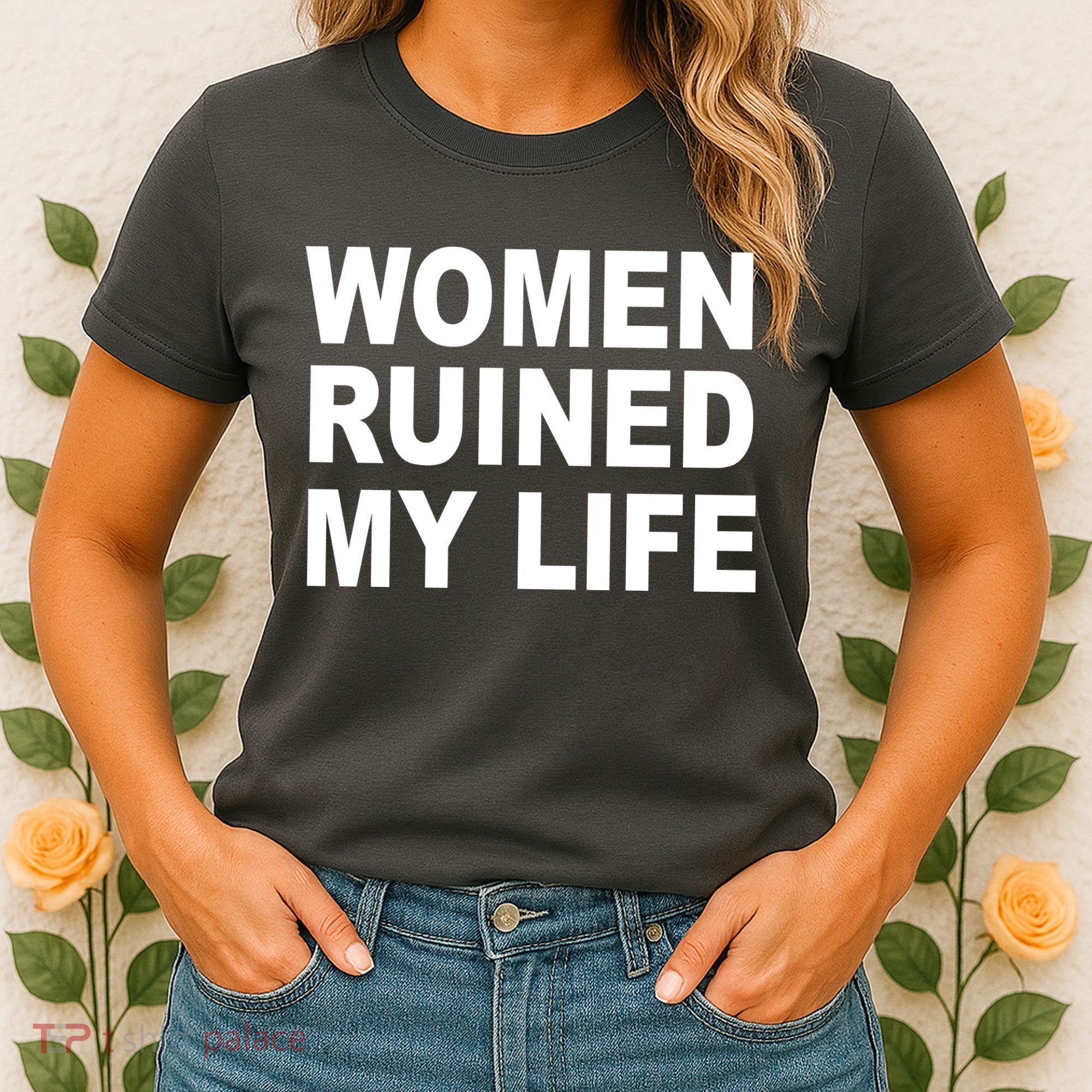 Women Ruined My Life Women's T-Shirt