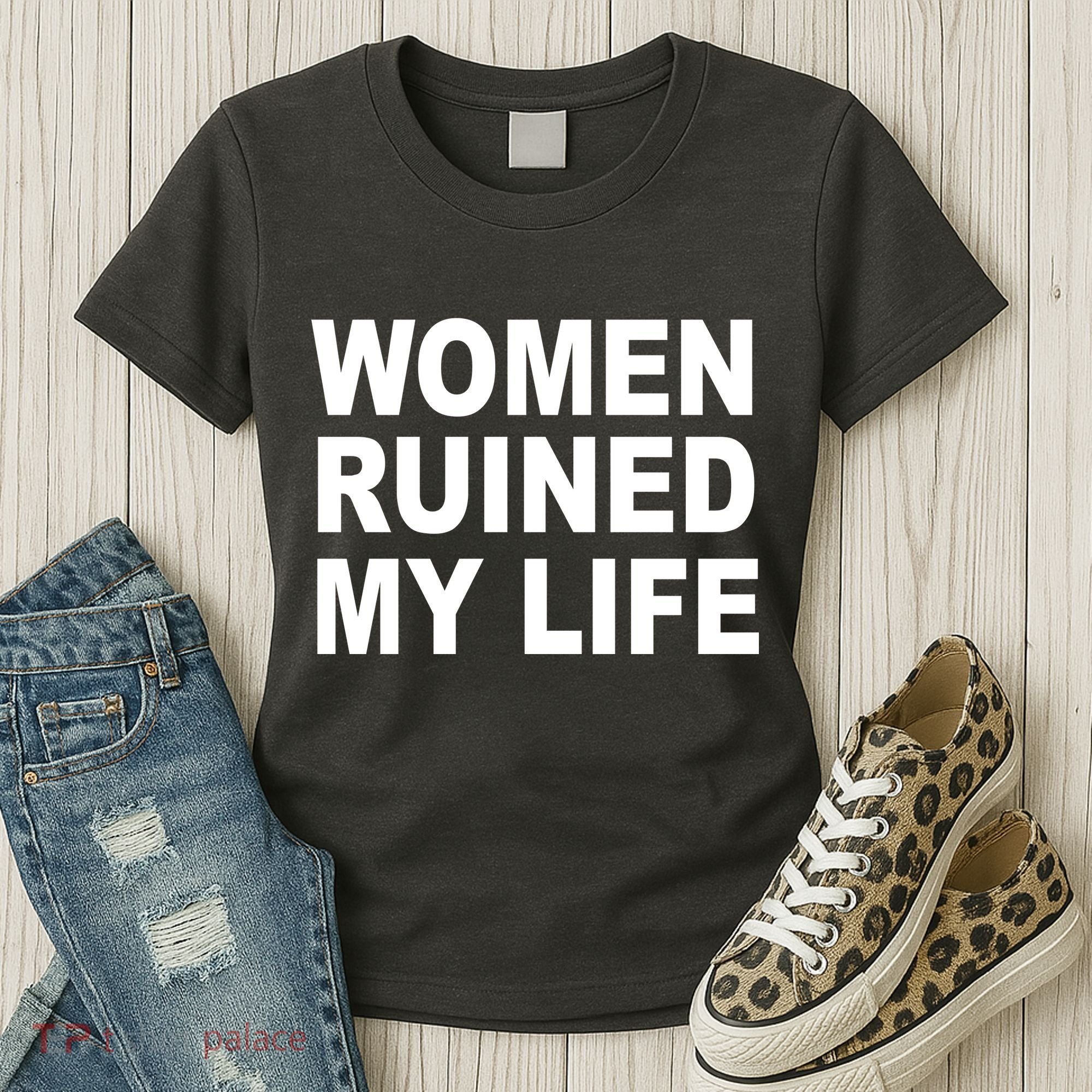 Women Ruined My Life Women's T-Shirt