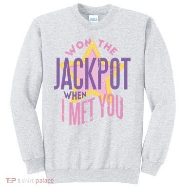 Won The Jackpot When I Met You Sweatshirt