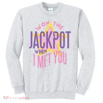 Won The Jackpot When I Met You Sweatshirt