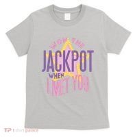 Won The Jackpot When I Met You T-Shirt thumb 0