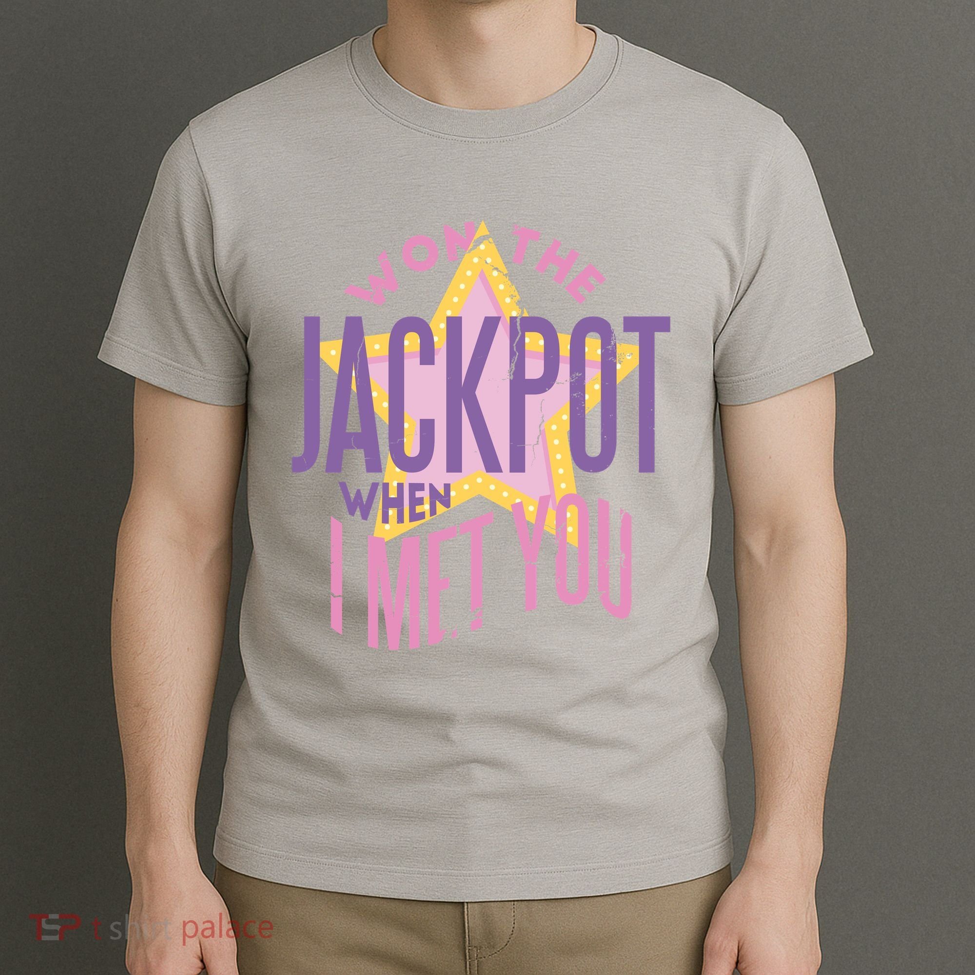 Won The Jackpot When I Met You T-Shirt