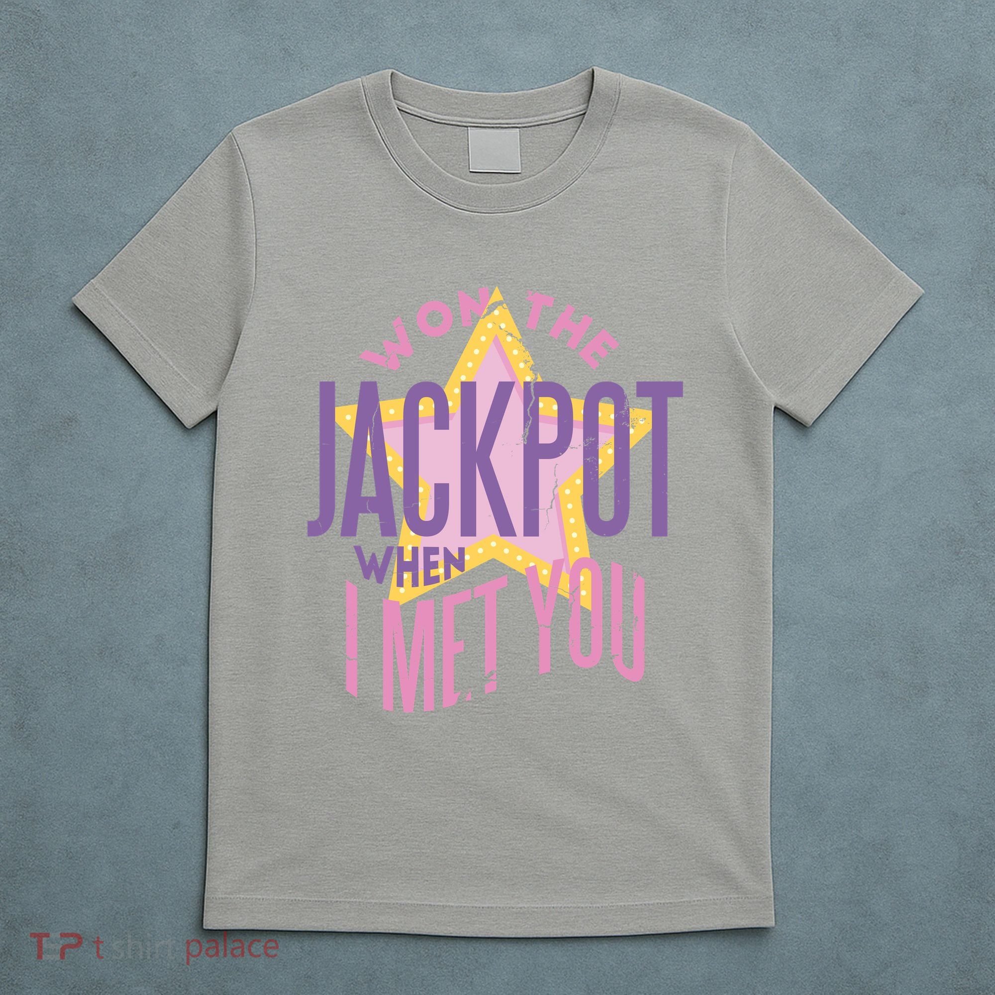Won The Jackpot When I Met You T-Shirt