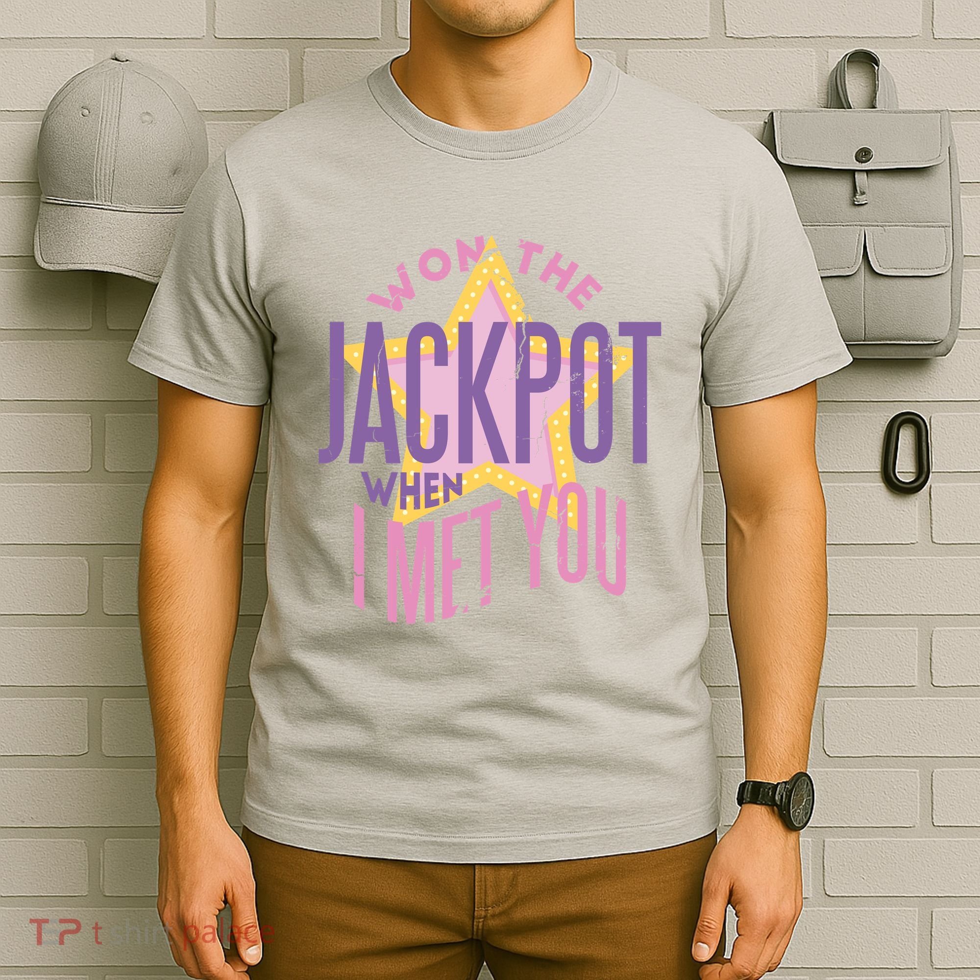 Won The Jackpot When I Met You T-Shirt