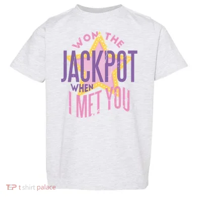 Won The Jackpot When I Met You Toddler T-Shirt