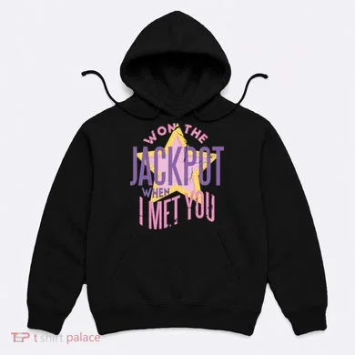 Won The Jackpot When I Met You Hoodie