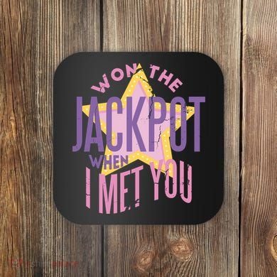 Won The Jackpot When I Met You Coaster