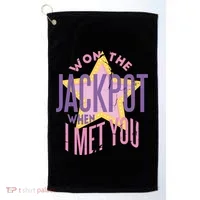 Won The Jackpot When I Met You Golf Towel thumb 0