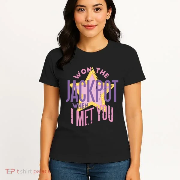 Won The Jackpot When I Met You Women's T-Shirt