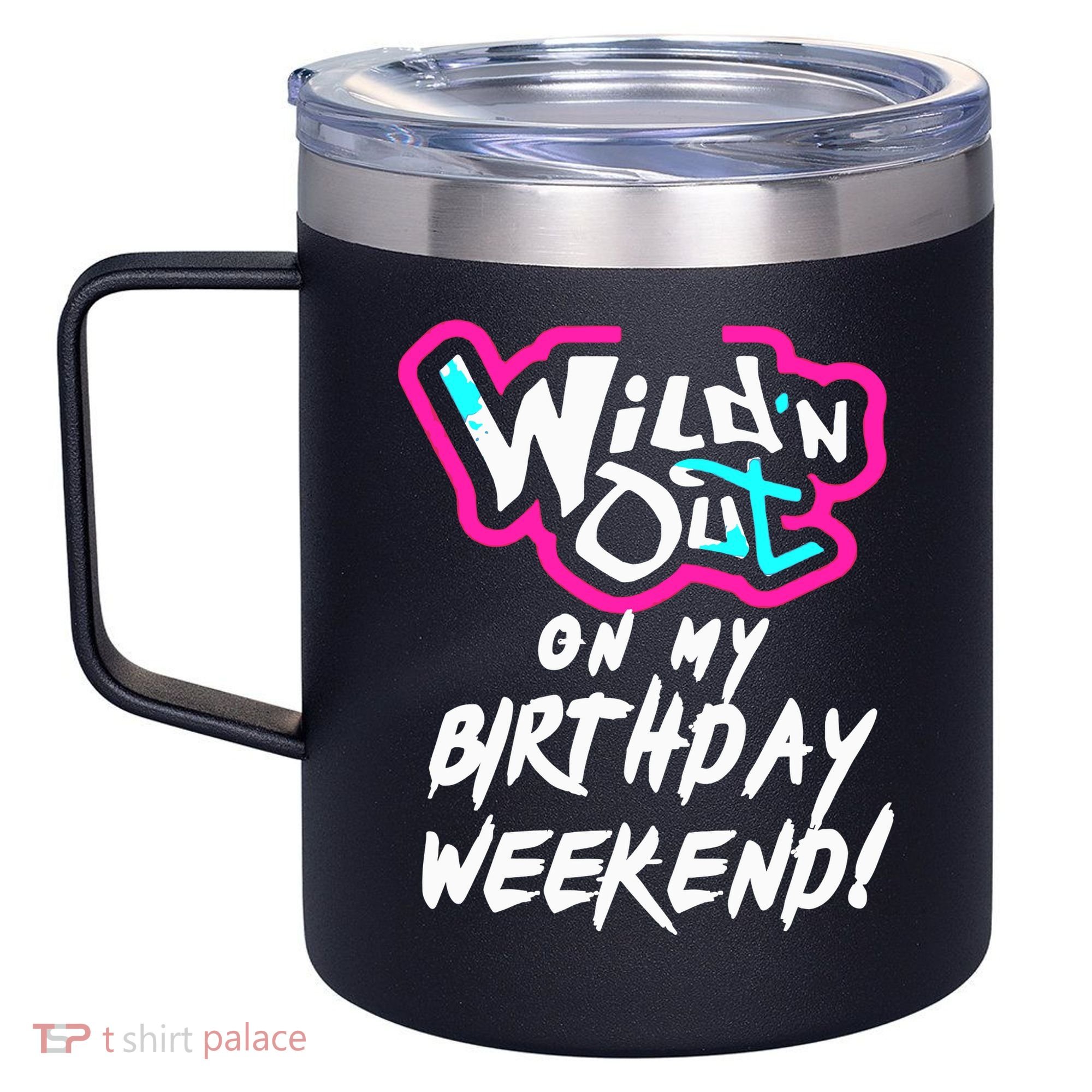 WildN Out On My Birthday Weekend Party Fun Cute Vibrant 12oz Stainless Steel Coffee Mug