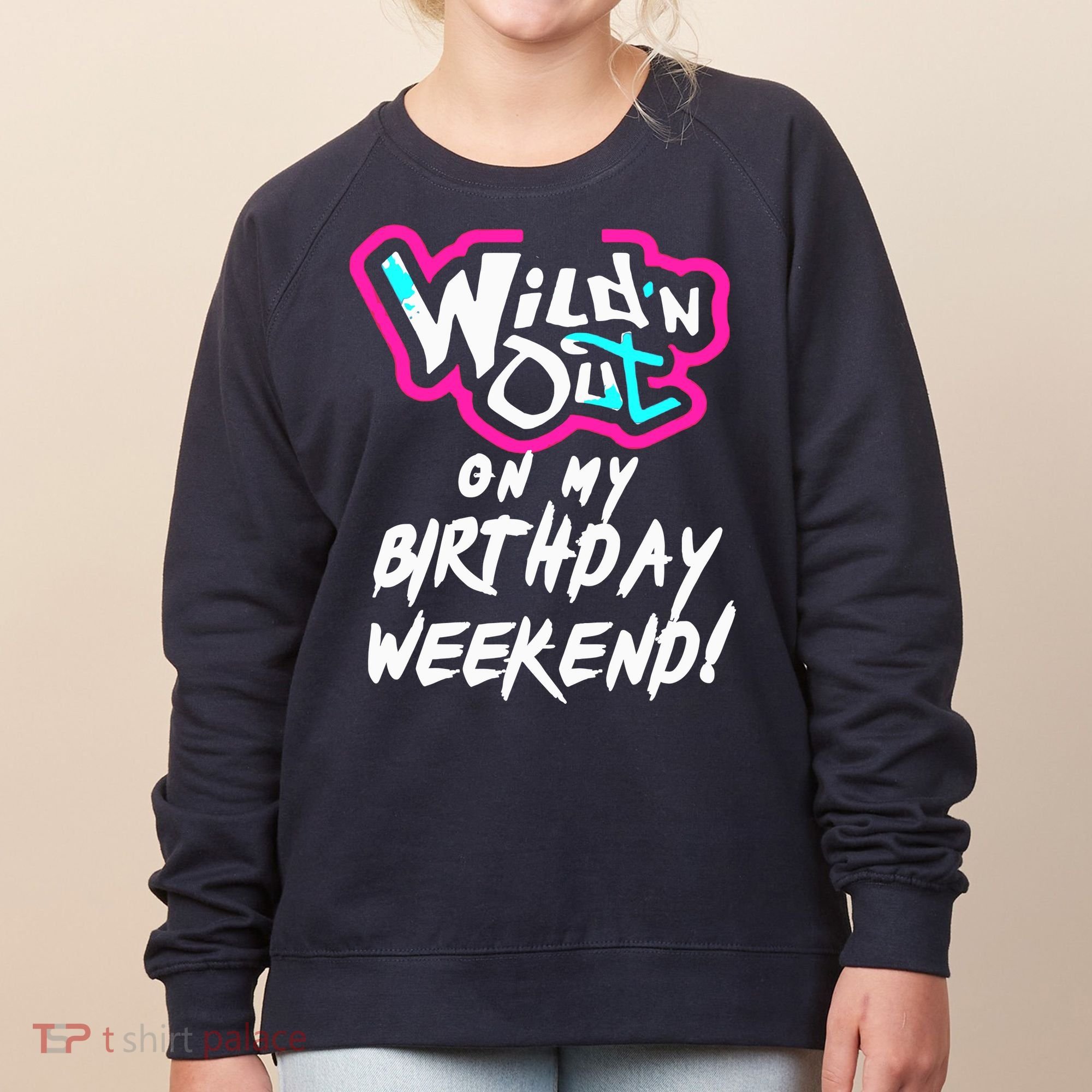 WildN Out On My Birthday Weekend Party Fun Cute Vibrant Women's Sweatshirt