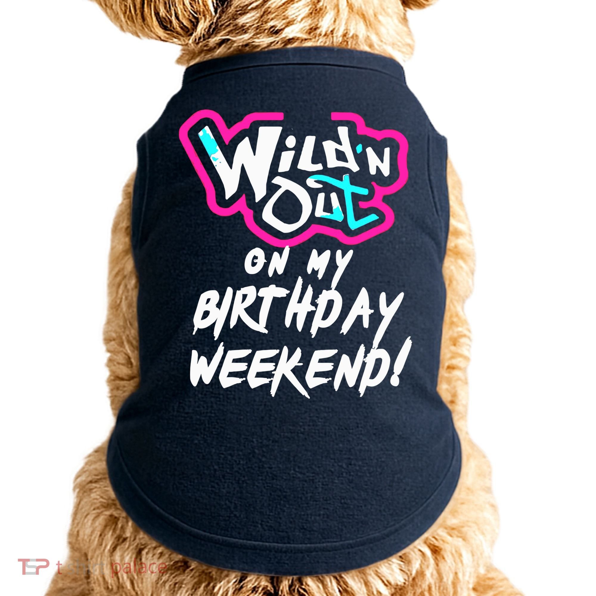 WildN Out On My Birthday Weekend Party Fun Cute Vibrant Doggie Tank