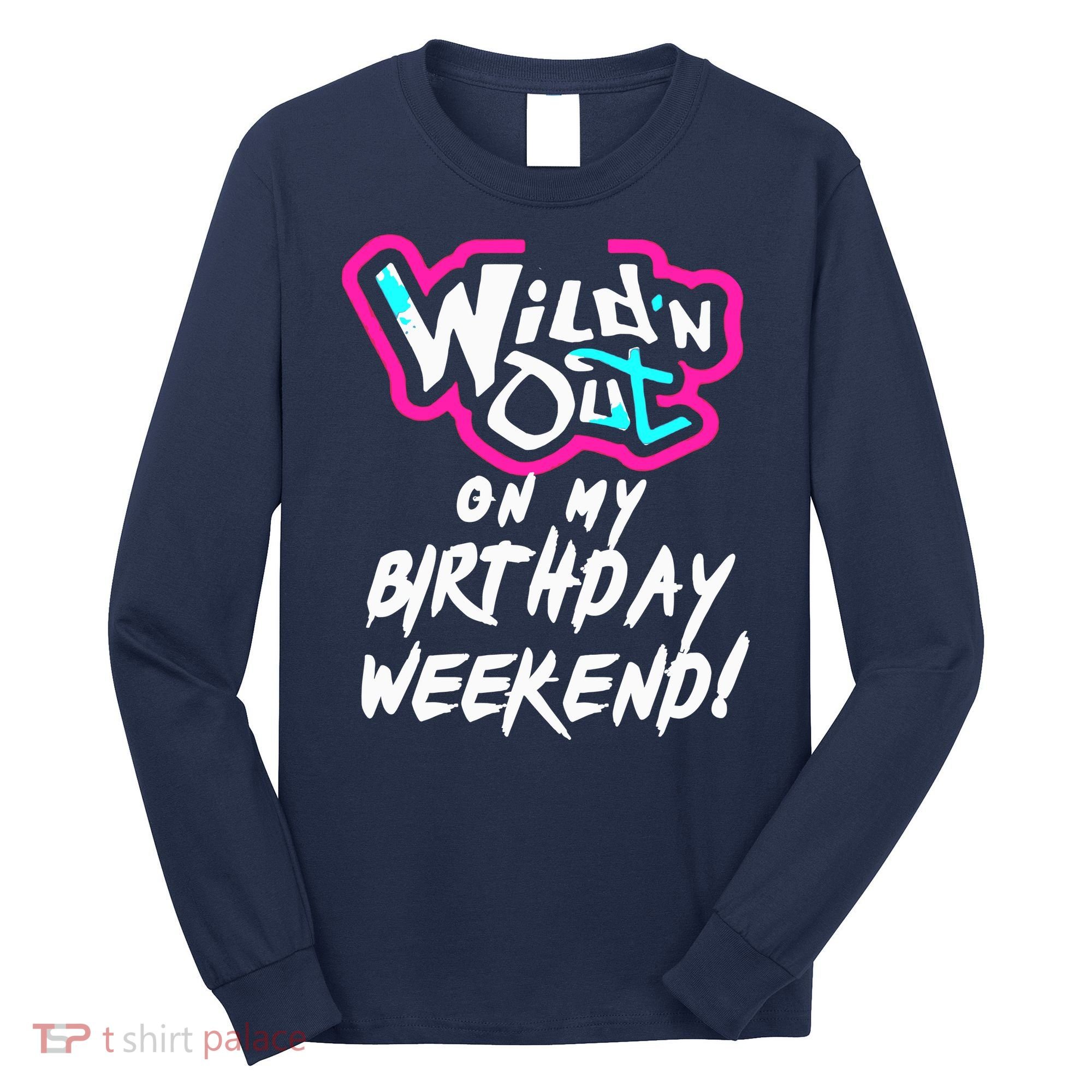 WildN Out On My Birthday Weekend Party Fun Cute Vibrant Long Sleeve Shirt