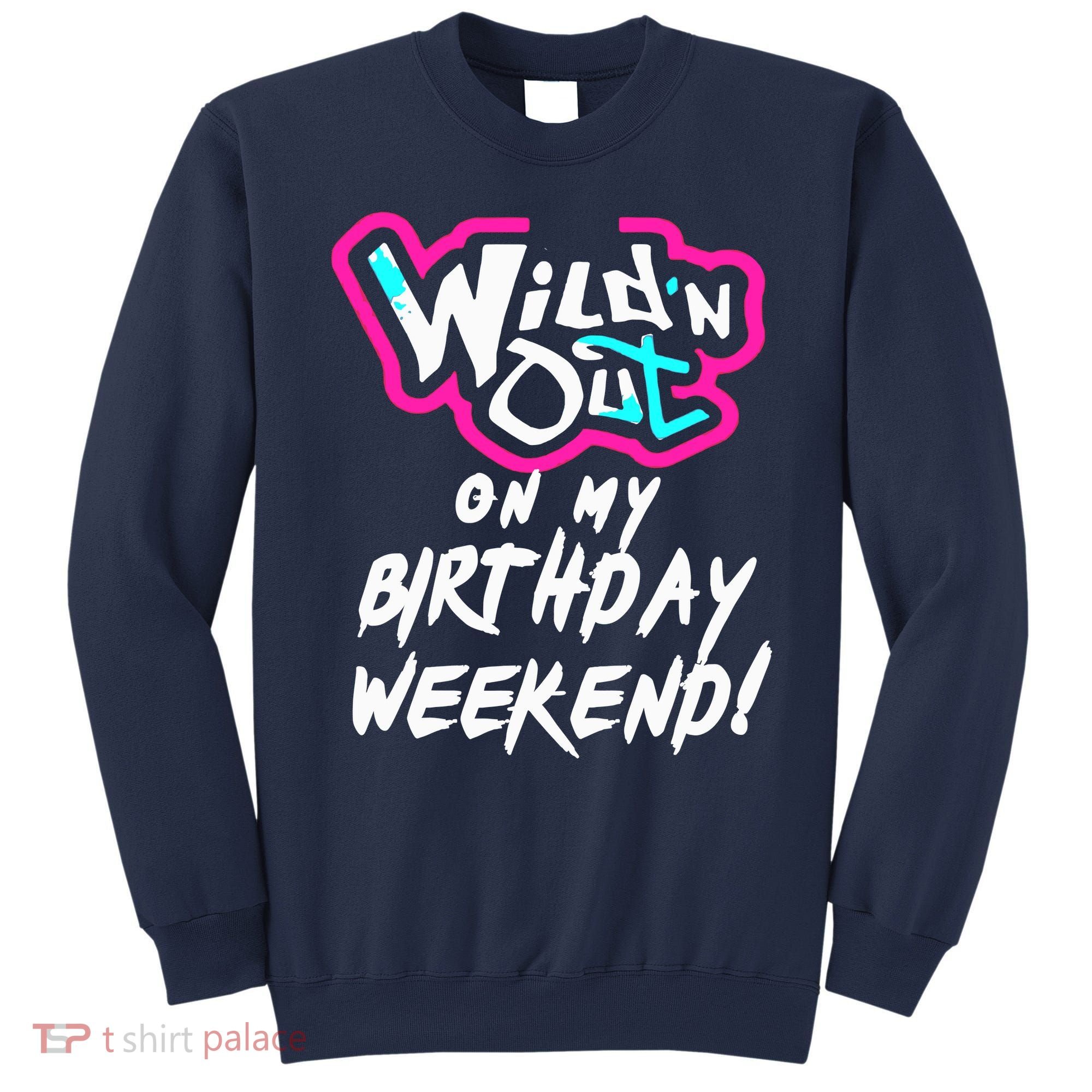 WildN Out On My Birthday Weekend Party Fun Cute Vibrant Sweatshirt