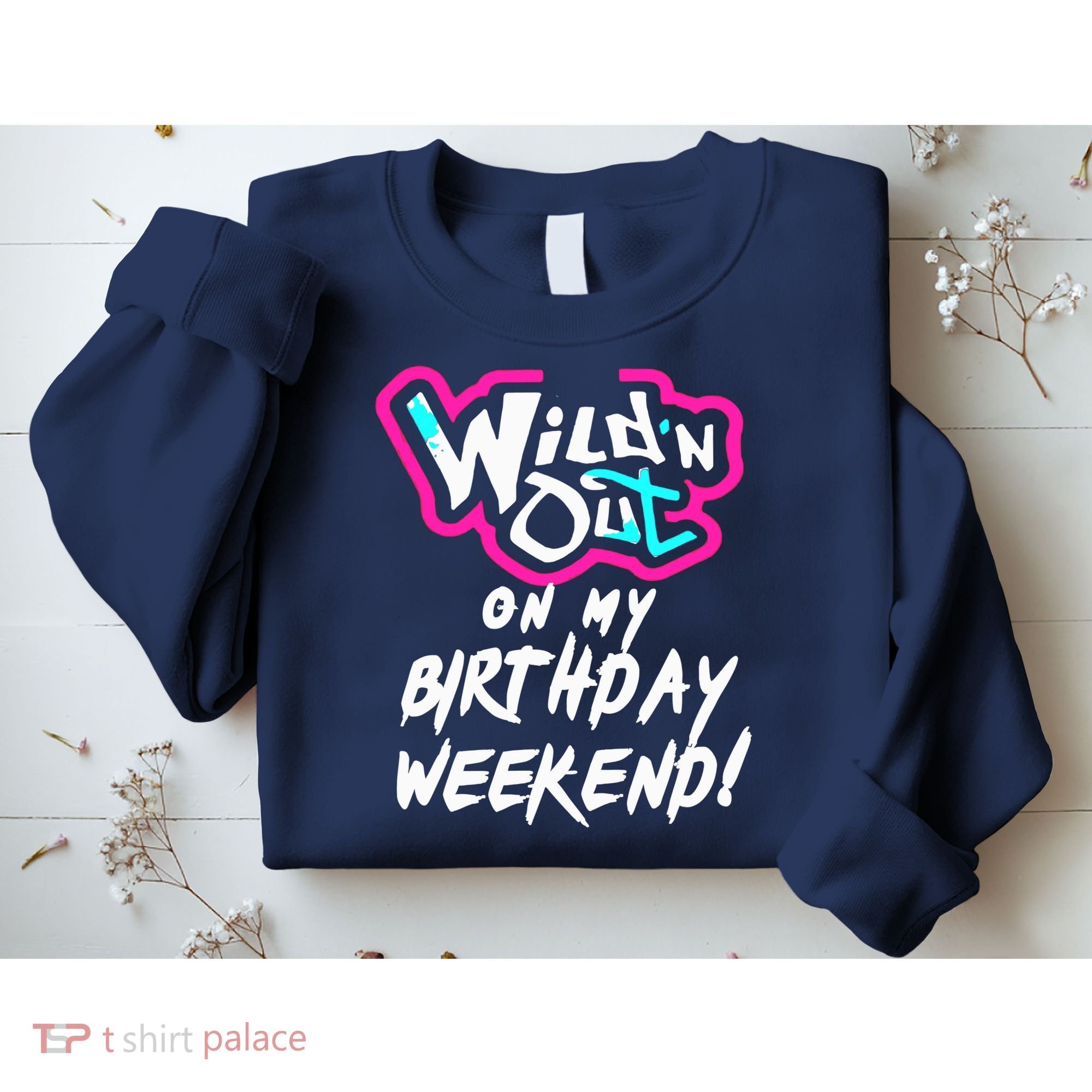 WildN Out On My Birthday Weekend Party Fun Cute Vibrant Sweatshirt