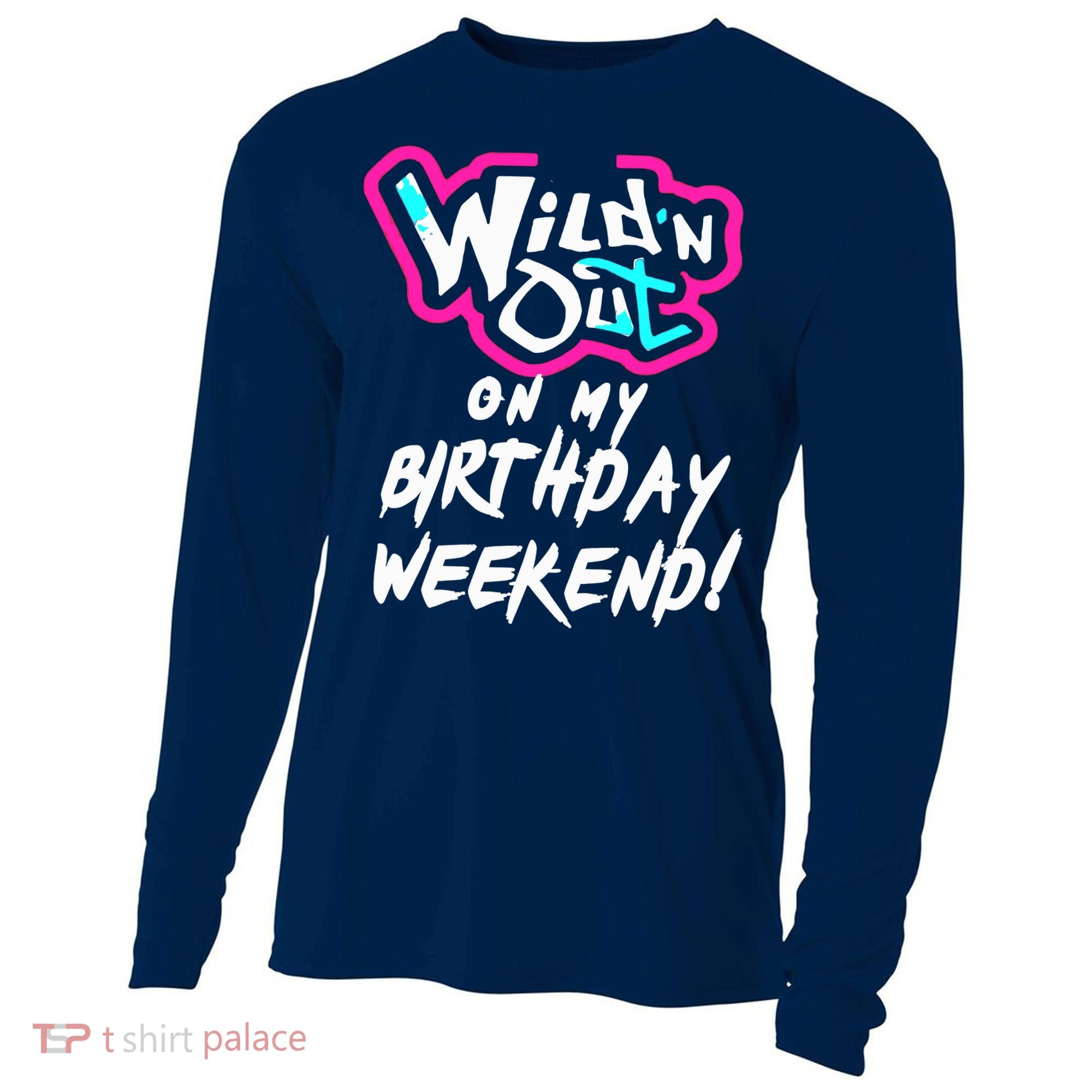 WildN Out On My Birthday Weekend Party Fun Cute Vibrant Cooling Performance Long Sleeve Crew