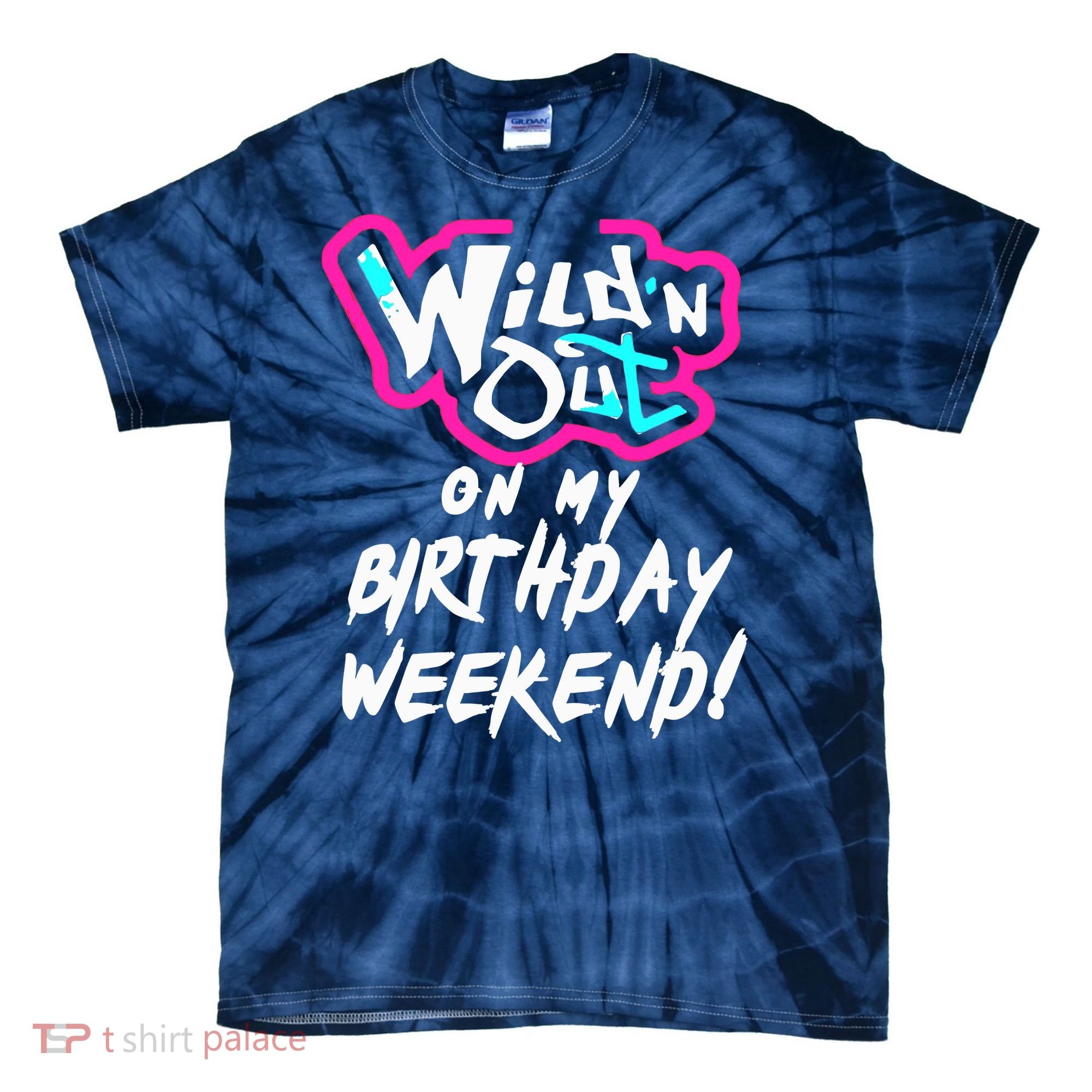 WildN Out On My Birthday Weekend Party Fun Cute Vibrant Tie-Dye T-Shirt