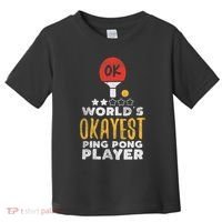 World's Okayest Ping Pong Player Funny Table Tennis Gift Toddler T-Shirt thumb 0