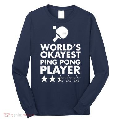 Worlds Okayest Ping Pong Player Trophy Long Sleeve Shirt