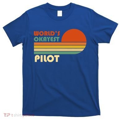 Worlds Okayest Pilot Funny Retro Funny Gift T-Shirt