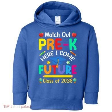 Watch Out PreK Here I Come Future Class Of 2038 Gift Toddler Hoodie