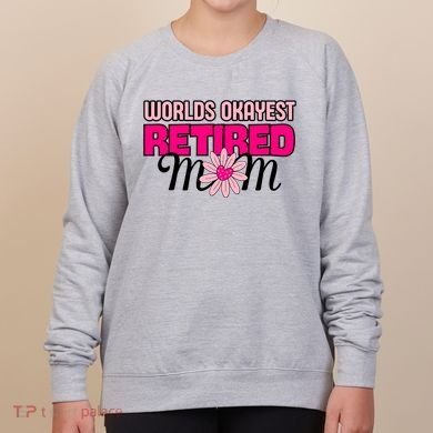 WorldS Okayest Retired Mom Women's Sweatshirt