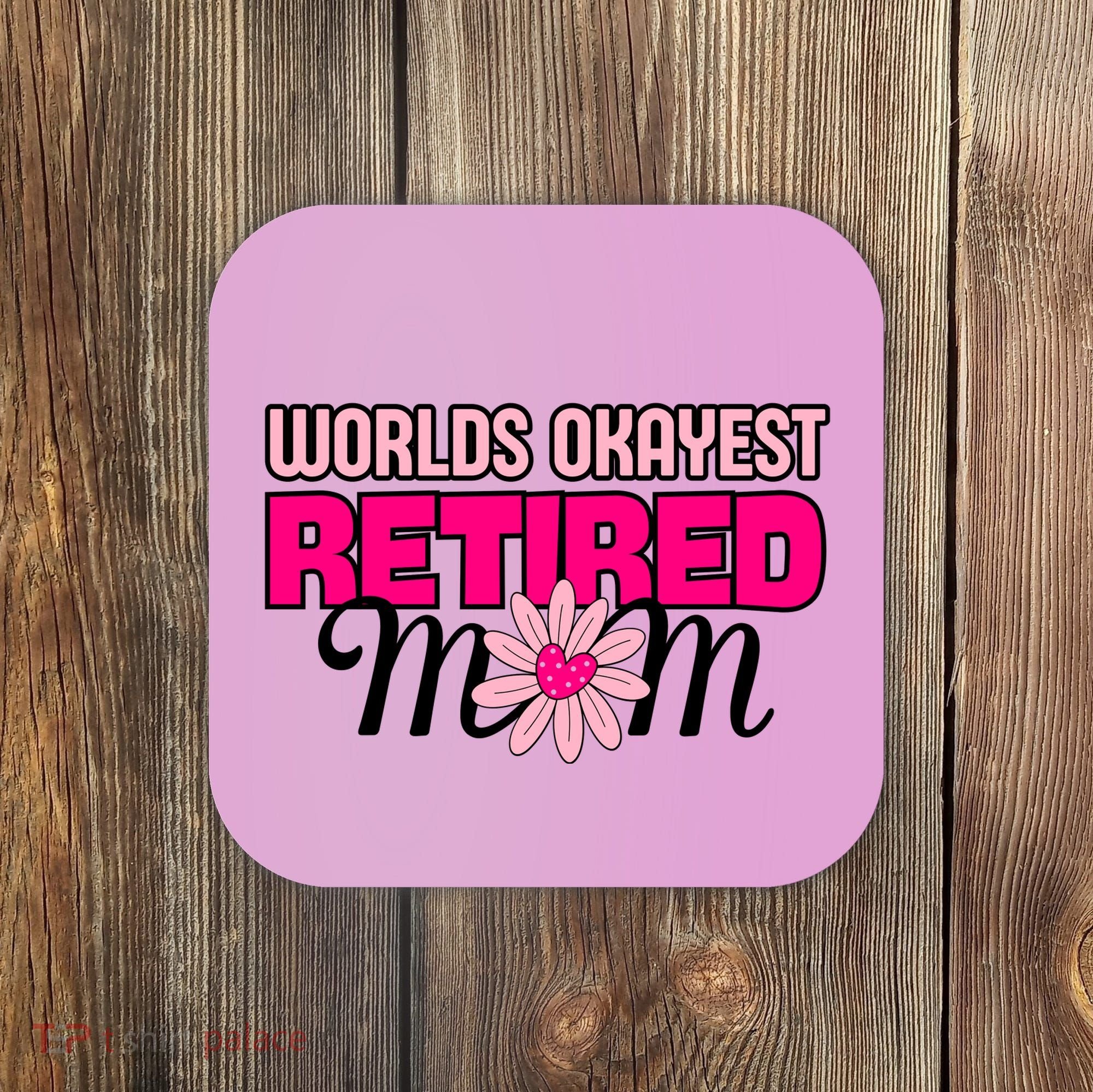 WorldS Okayest Retired Mom Coaster