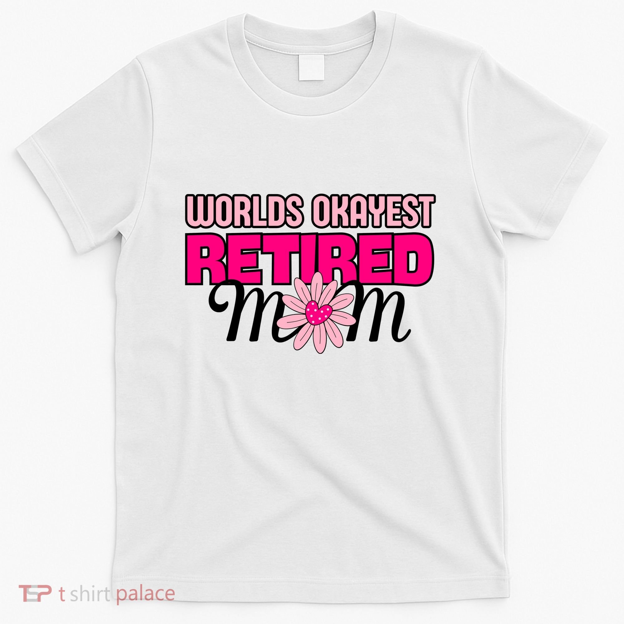 WorldS Okayest Retired Mom T-Shirt