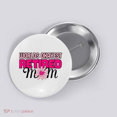 WorldS Okayest Retired Mom Button