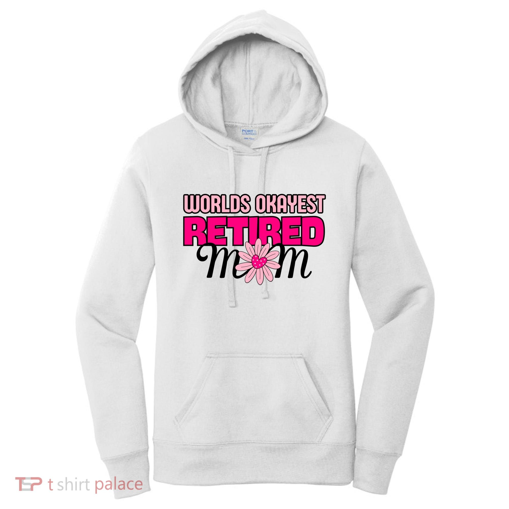 WorldS Okayest Retired Mom Women's Hoodie
