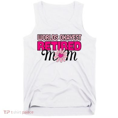 WorldS Okayest Retired Mom Tank Top