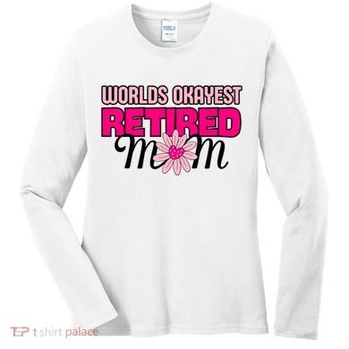 WorldS Okayest Retired Mom Women's Long Sleeve Shirt