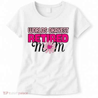 WorldS Okayest Retired Mom Women's T-Shirt