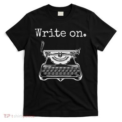 Write On. Retro Typewriter Funny Novelty Writing Writers Pun T-Shirt