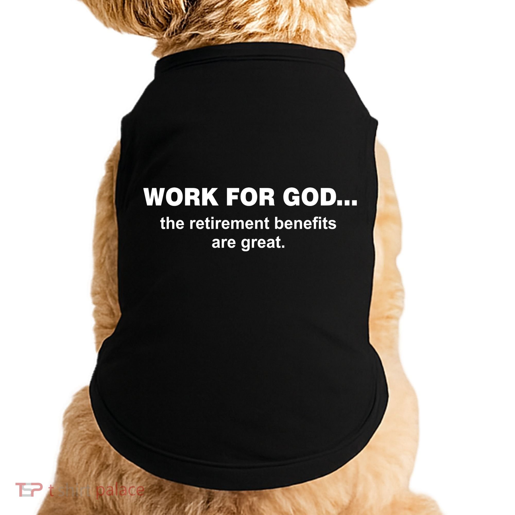 Work For God The Retirement Pan Is Great Doggie Tank