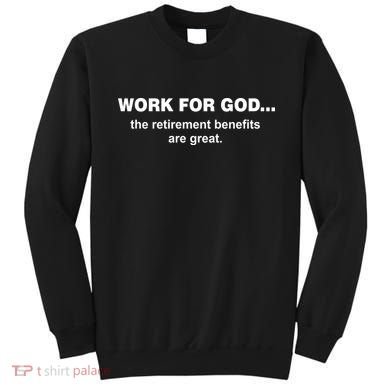 Work For God The Retirement Pan Is Great Sweatshirt