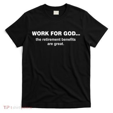 Work For God The Retirement Pan Is Great T-Shirt