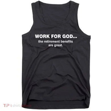 Work For God The Retirement Pan Is Great Tank Top
