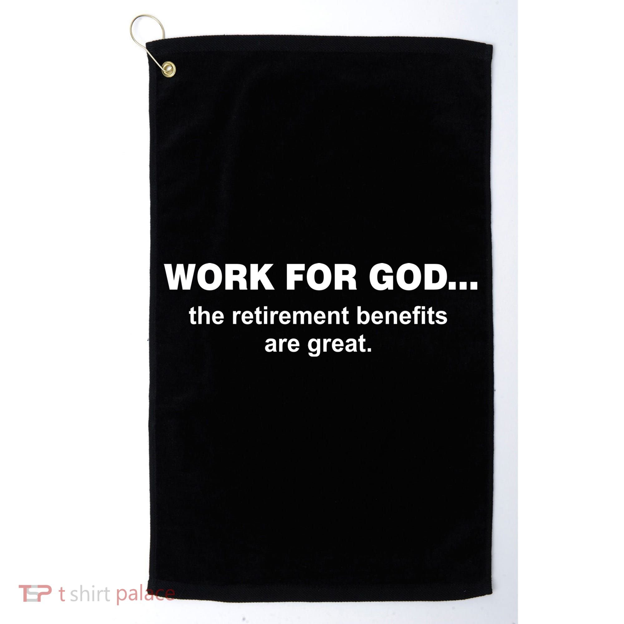 Work For God The Retirement Pan Is Great Golf Towel