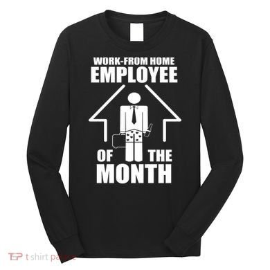 Work From Home Employee Of The Month Long Sleeve Shirt